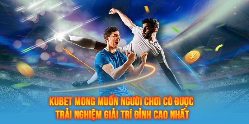 KUBET nhằm mục tiêu cung cấp cho người chơi điểm đến giải trí thoải mái nhất