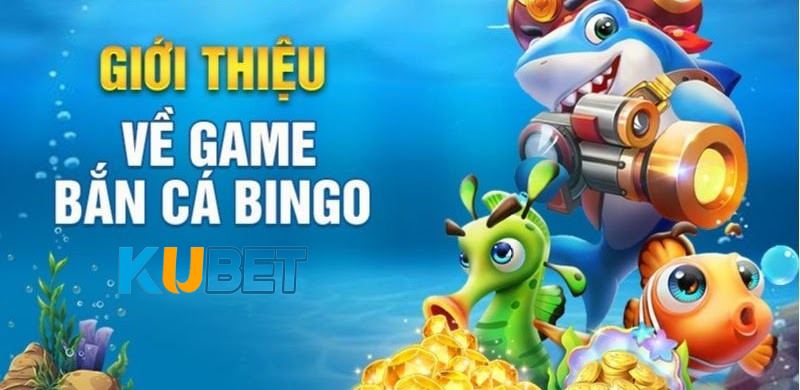 Ưu điểm vượt trội của bắn cá bingo tại KU19NET